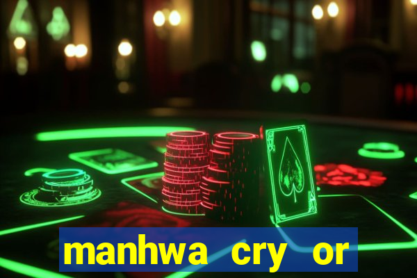 manhwa cry or better beg